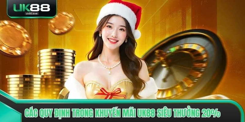 Các quy định cần nắm trong khuyến mãi UK88 siêu thưởng 20%