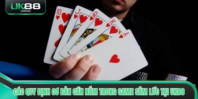 Các quy định cơ bản cần nắm trong game Sâm Lốc tại UK88