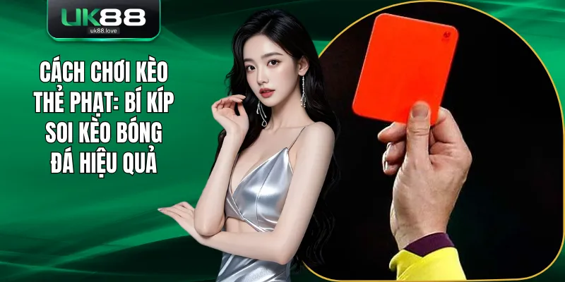 Cách chơi kèo thẻ phạt