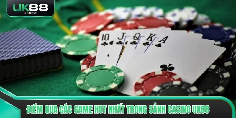 Điểm qua các game hot nhất trong sảnh casino UK88