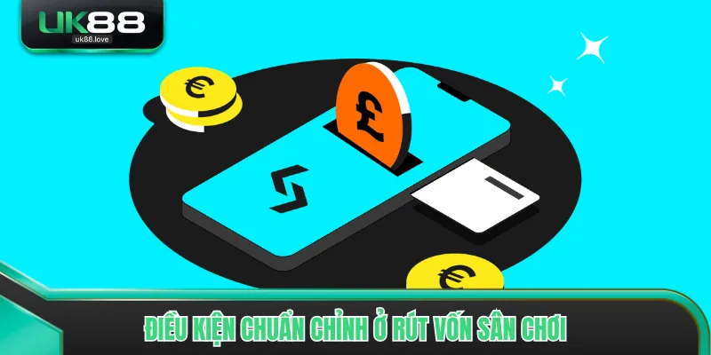 Điều kiện chuẩn chỉnh ở rút vốn sân chơi