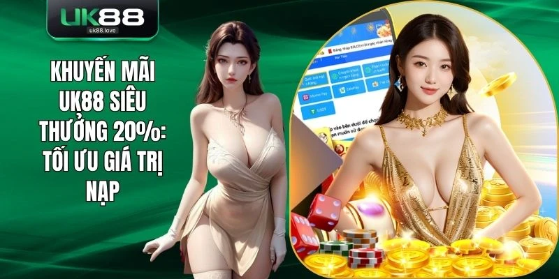 Khuyến mãi UK88 siêu thưởng 20%
