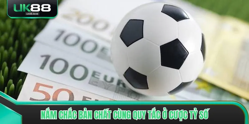 Nắm chắc bản chất cùng quy tắc ở cược tỷ số