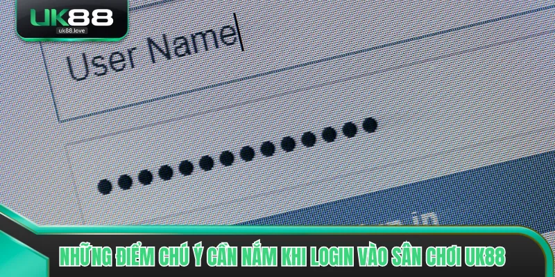 Những điểm chú ý cần nắm khi login vào sân chơi UK88