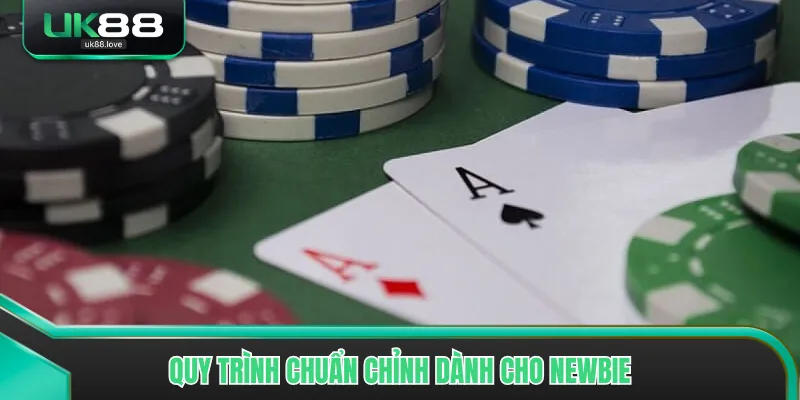 Quy trình chuẩn chỉnh dành cho newbie